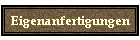 Eigenanfertigungen